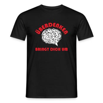 Überdenken Bringt Dich Um - Männer T-Shirt - Schwarz - Vorne - AI Model Male 178 light (178cm)
