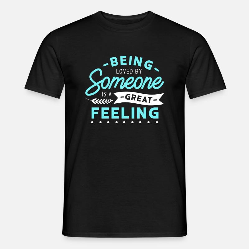 Being loved by someone is a great feeling - Men’s T-shirt - black