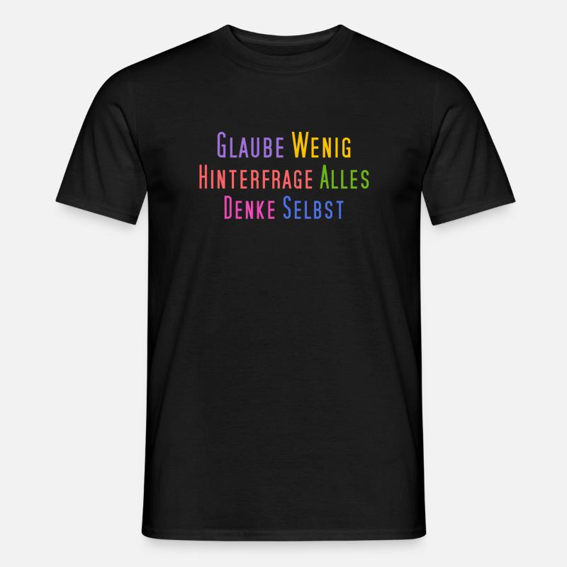 Glaube wenig, hinterfrage alles, denke selbst - Männer T-Shirt - Schwarz