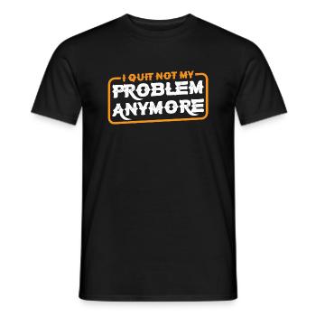 I Quit Not My Problem Anymore 3 - Men's T-Shirt - black - Front - AI Model Male 178 light (178cm)