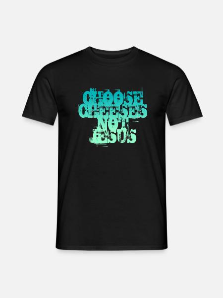 Choose Cheeses - not Jesus - Men's T-Shirt - black