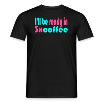 I'll Be Ready in 3x Coffee - Men's T-Shirt - black - Front - AI Model Male 178 light (178cm)