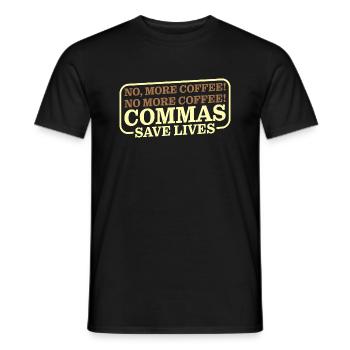 No, More Coffee! No More Coffee! Commas Save Live3 - Männer T-Shirt - Schwarz - Vorne - AI Model Male 178 light (178cm)