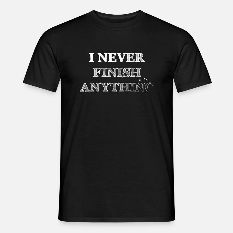 I never finish anything - Männer T-Shirt - Schwarz