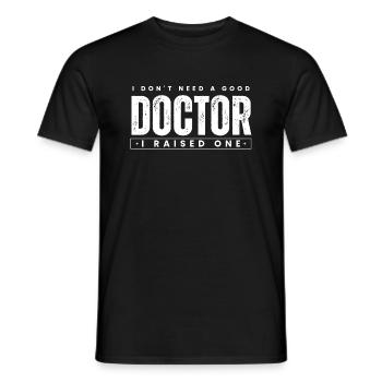 I Don't Need A Good Doctor I Raised One - Men's T-Shirt - black - Front - AI Model Male 178 light (178cm)