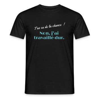 T’as eu de la chance - non j’ai travaillé dur - T-shirt homme - noir - Devant - AI Model Male 178 light (178cm)