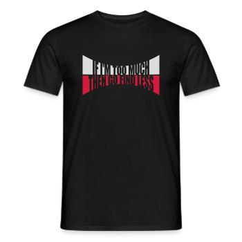 if im too much - Männer T-Shirt - Schwarz - Vorne - AI Model Male 178 light (178cm)