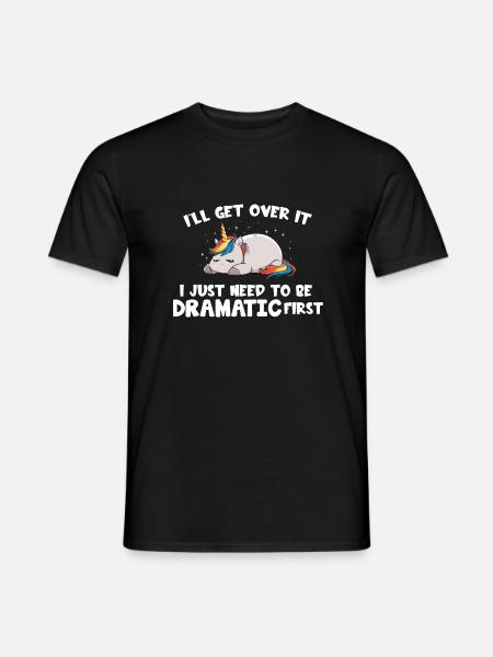 I Just Need To Be Dramatic first - Men's T-Shirt - black
