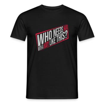 Who Needs Hair Spruch - Männer T-Shirt - Schwarz - Vorne - AI Model Male 178 light (178cm)