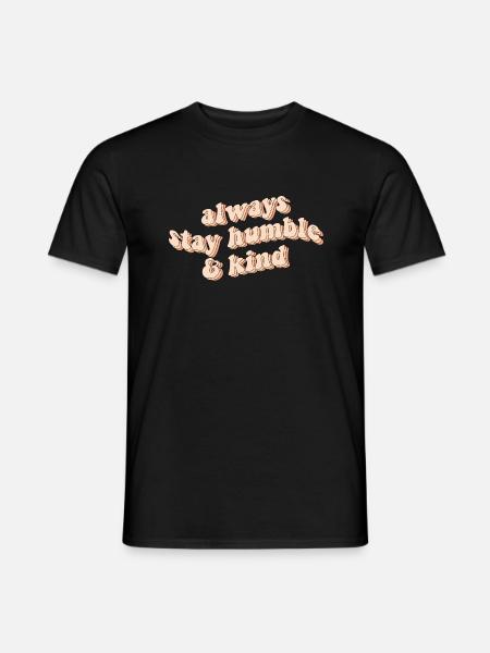 Bleibe immer bescheiden & freundlich - Männer T-Shirt - Schwarz