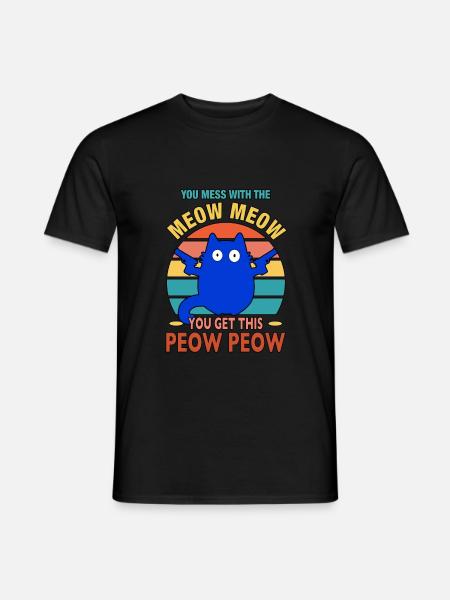 You Mess With The Meow Meow You Get The Peow Peow - Männer T-Shirt - Schwarz