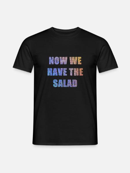 Now we have the Salad - Men's T-Shirt - black