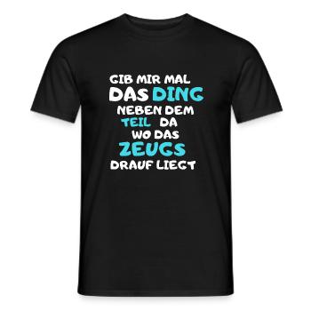 Gib mir mal das Ding neben dem Teil wo das Zeugs.. - Männer T-Shirt - Schwarz - Vorne - AI Model Male 178 light (178cm)