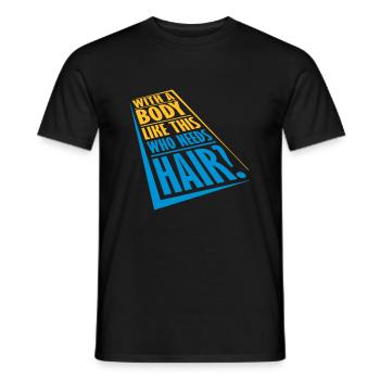 Who Needs Hair Spruch - Männer T-Shirt - Schwarz - Vorne - AI Model Male 178 light (178cm)