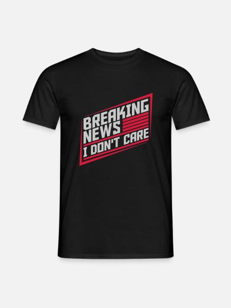 Breaking news don't care - Men's T-Shirt - black