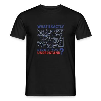 What exactly do you not understand? Math freak. - Men's T-Shirt - black - Front - AI Model Male 178 light (178cm)