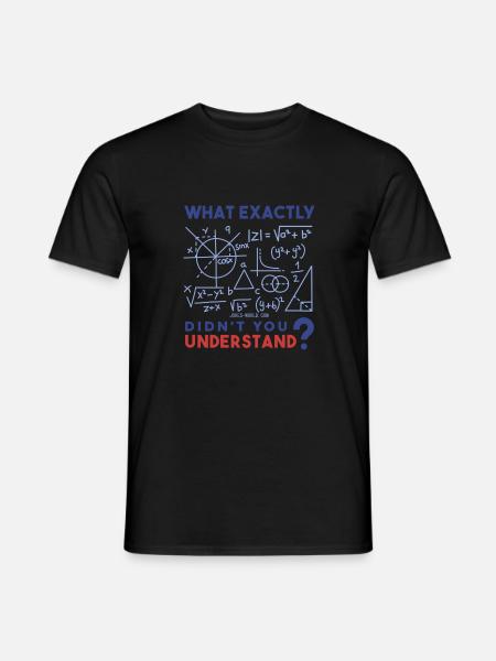 Was genau verstehst Du nicht? Mathe-Freak. - Männer T-Shirt - Schwarz