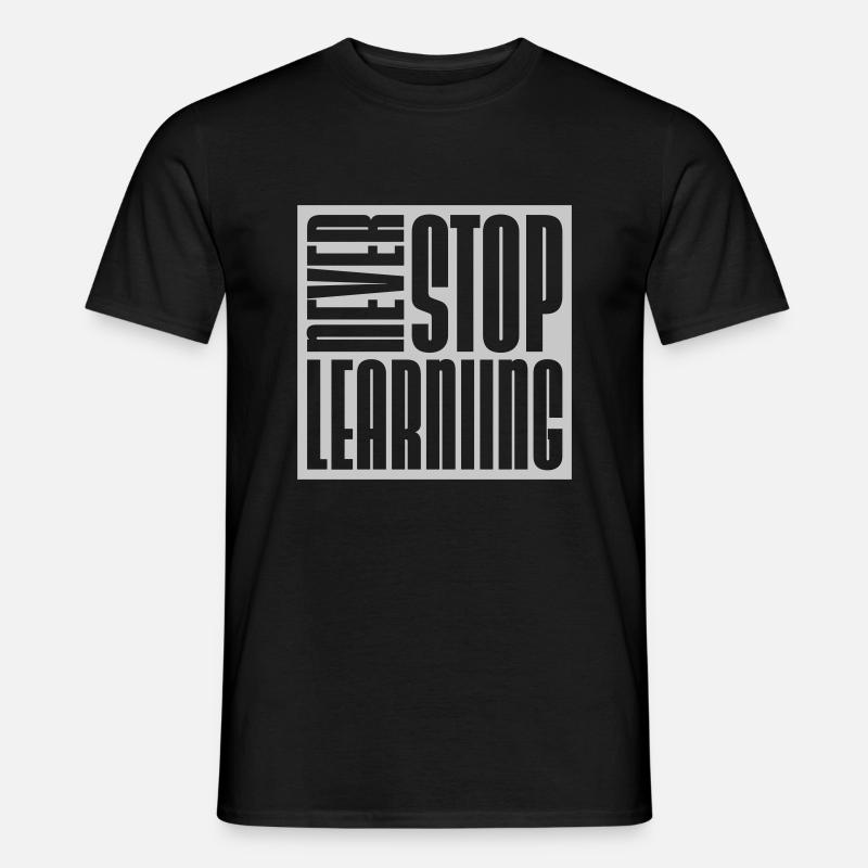 never stop learning quote - Men’s T-shirt - black