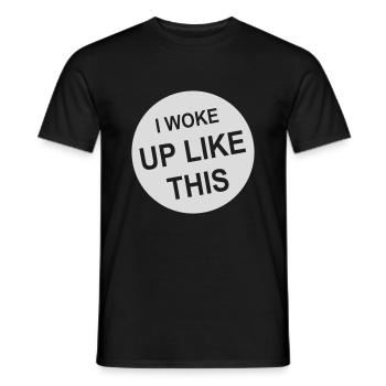 woke up like this - Men's T-Shirt - black - Front - AI Model Male 178 light (178cm)