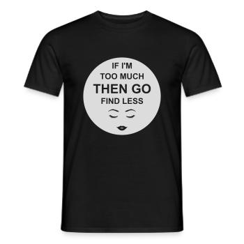 if im too much - Männer T-Shirt - Schwarz - Vorne - AI Model Male 178 light (178cm)