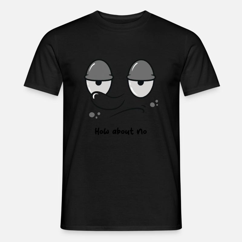 How about no - Men’s T-shirt - black