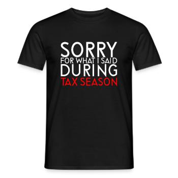 Sorry For What I Said During Tax Season - Männer T-Shirt - Schwarz - Vorne - AI Model Male 178 light (178cm)