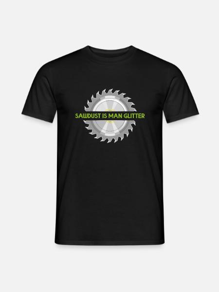 Sawdust is man glitter - Men's T-Shirt - black