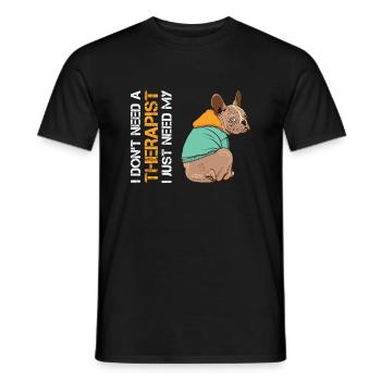 I DON'T NEED A THERAPIST I JUST NEED MY FRENCHIE - Men's T-Shirt - black - Front - AI Model Male 178 light (178cm)