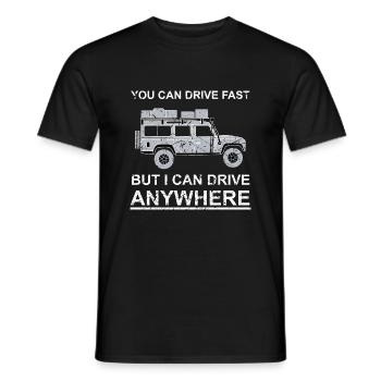 You can drive fast, but i can drive anywhere - Men's T-Shirt - black - Front - AI Model Male 178 light (178cm)
