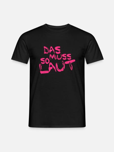 Lustige Sprüche - DAS MUSS SO LAUT - Männer T-Shirt - Schwarz