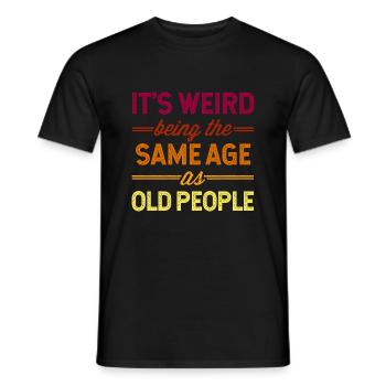 It's Weird Being The Same Age As Old People - Männer T-Shirt - Schwarz - Vorne - AI Model Male 178 light (178cm)