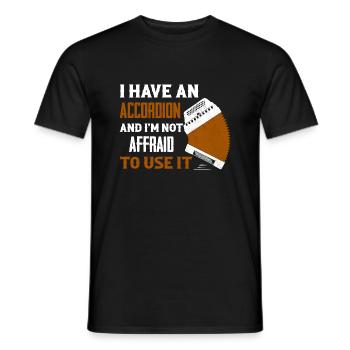 I Have An Accordion And I'm Not Affraid To Use It - Männer T-Shirt - Schwarz - Vorne - AI Model Male 178 light (178cm)