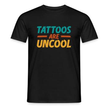Tattoos Are Not Cool Sarcastic Ink Addict Tattoo - Men's T-Shirt - black - Front - AI Model Male 178 light (178cm)