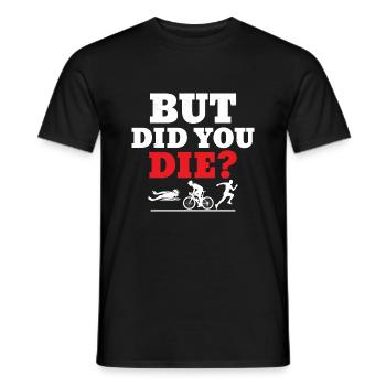 But did you die? Triathlon Swim Cycle Run - Men's T-Shirt - black - Front - AI Model Male 178 light (178cm)