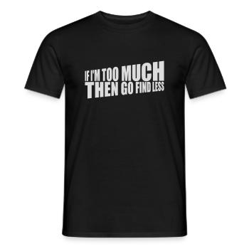 if im too much - Männer T-Shirt - Schwarz - Vorne - AI Model Male 178 light (178cm)