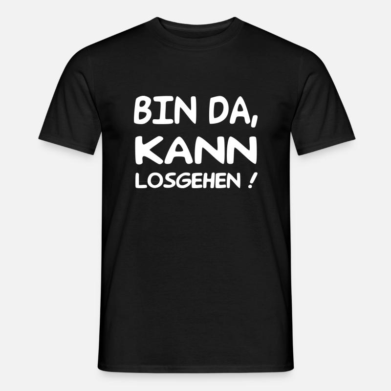 Bin Da Kann Losgehen - Männer T-Shirt - Schwarz