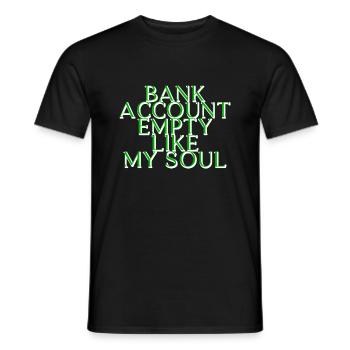 Bank Account Empty Like My Soul 2 - Men's T-Shirt - black - Front - AI Model Male 178 light (178cm)