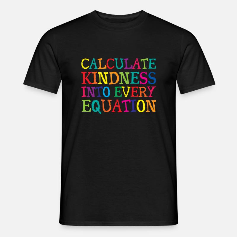 Calculate Kindness Into Every Equation - Männer T-Shirt - Schwarz