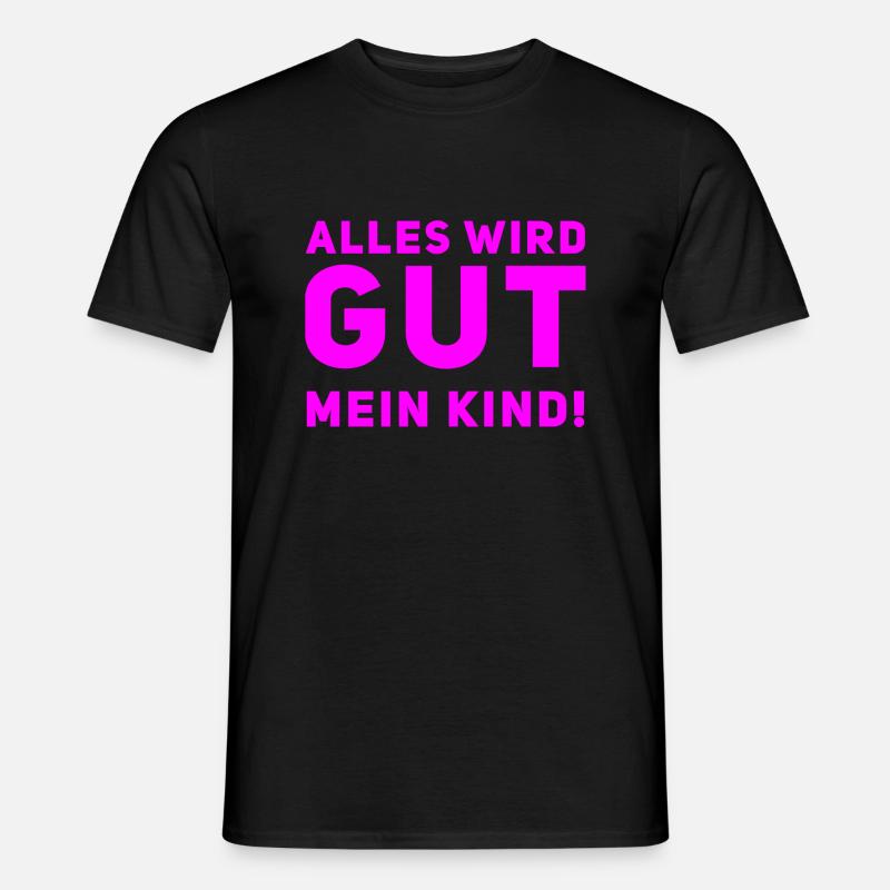 Alles wird gut mein Kind - Männer T-Shirt - Schwarz