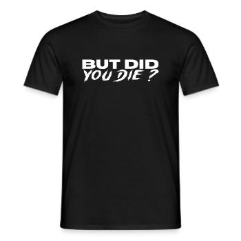 But did you die? Motorradfahrer Autofahrer Design - Männer T-Shirt - Schwarz - Vorne - AI Model Male 178 light (178cm)