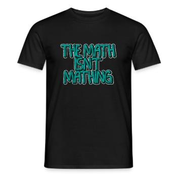 The Math Isn't Mathing 3 - Männer T-Shirt - Schwarz - Vorne - AI Model Male 178 light (178cm)