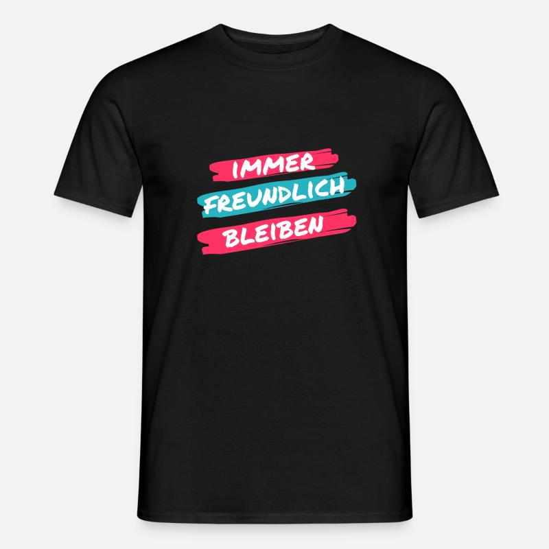 Immer freundlich bleiben - Männer T-Shirt - Schwarz