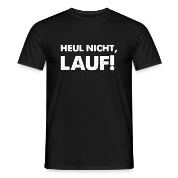 heul nicht lauf - Männer T-Shirt - Schwarz - Vorne - AI Model Male 178 light (178cm)