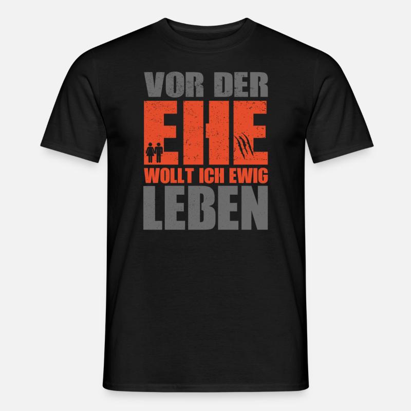 Vor der Ehe wollte ich Ewig leben - Männer T-Shirt - Schwarz