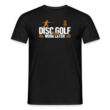Disc Golf First Work Later Korb Scheibe Disc - Männer T-Shirt - Schwarz - Vorne - AI Model Male 178 light (178cm)