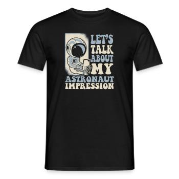 Let's Talk About My Astronaut Impression - Männer T-Shirt - Schwarz - Vorne - AI Model Male 178 light (178cm)