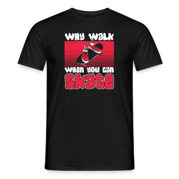 Why Walk When Can Skate Skatepark Skatergirl - Men's T-Shirt - black - Front - AI Model Male 178 light (178cm)
