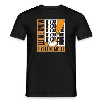 Faites-moi savoir si vous trouvez ma prothèse de jambe d’utilisateur de jambe - T-shirt homme - noir - Devant - AI Model Male 178 light (178cm)