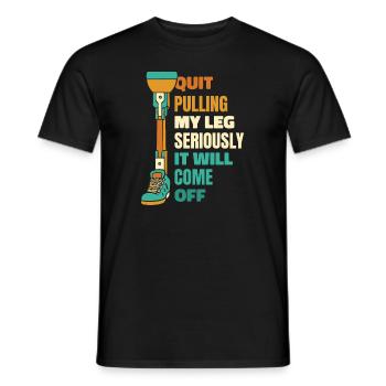 Arrêtez de tirer sérieusement ma jambe Prothèse pied jambe - T-shirt homme - noir - Devant - AI Model Male 178 light (178cm)