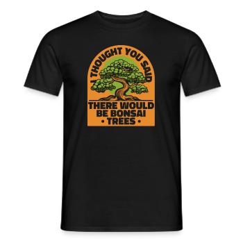 Ich dachte, du hättest gesagt, dass es Bonsai-Bäume geben würde - Männer T-Shirt - Schwarz - Vorne - AI Model Male 178 light (178cm)